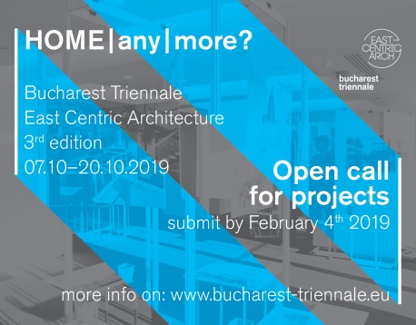 Call for projects Trienala București East Centric Architecture: 7-20 octombrie 2019, București