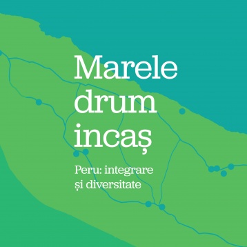 Expoziție de fotografie | „MARELE DRUM INCAȘ. Peru: integrare și diversitate”
